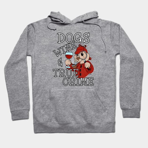 Funny DOGS WINE AND TRUE CRIME Murder Mystery Fan Hoodie by ScottyGaaDo